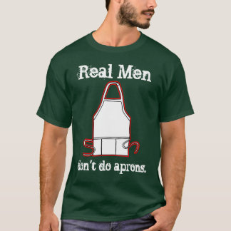 Echte Mannen doen geen aprons! T-shirt