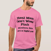 Echte Mannen draag geen roze shirten T-shirt (Voorkant)