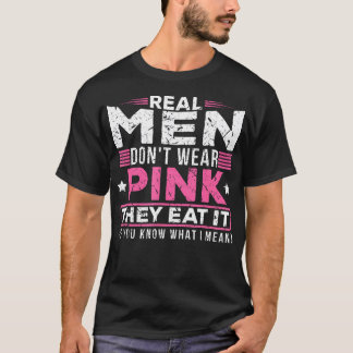 Echte Mannen Draag niet roze ze eten het sexy kink T-shirt