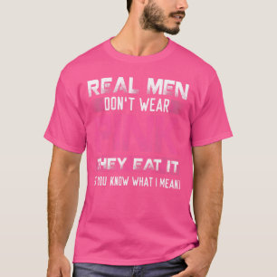 Echte Mannen Draag niet roze ze ze eten als je wee T-shirt