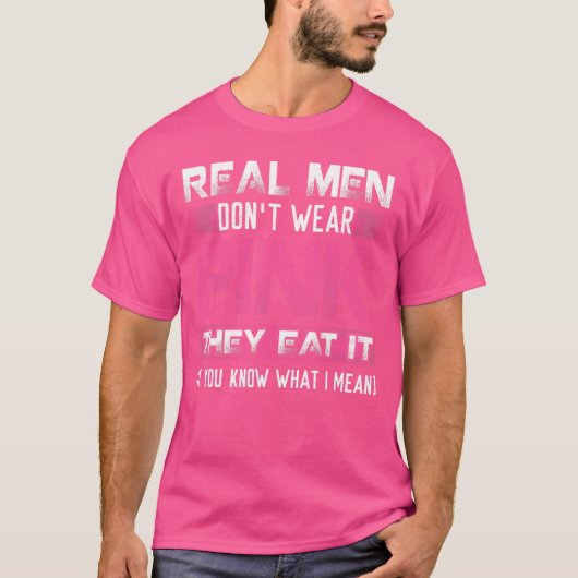 Echte Mannen Draag niet roze ze ze eten als je wee T-shirt (Voorkant)