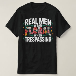 Echte Mannen Dragen Bloemen Bij Overtreding Grap T-shirt