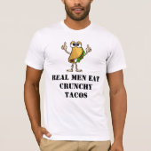 Echte Mannen Eat Crunchy Tacos T-shirt (Voorkant)