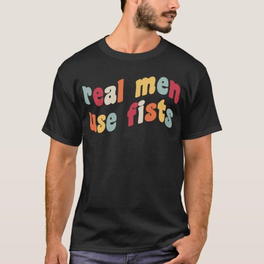 Echte Mannen Gebruik Fists Anti-Pistool Violence A T-shirt (Voorkant)