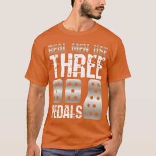 Echte Mannen Gebruiken Drie Pedalen Auto Man Racer T-shirt