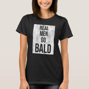Echte Mannen Go Kale Humor Kaal Hoofd T-shirt