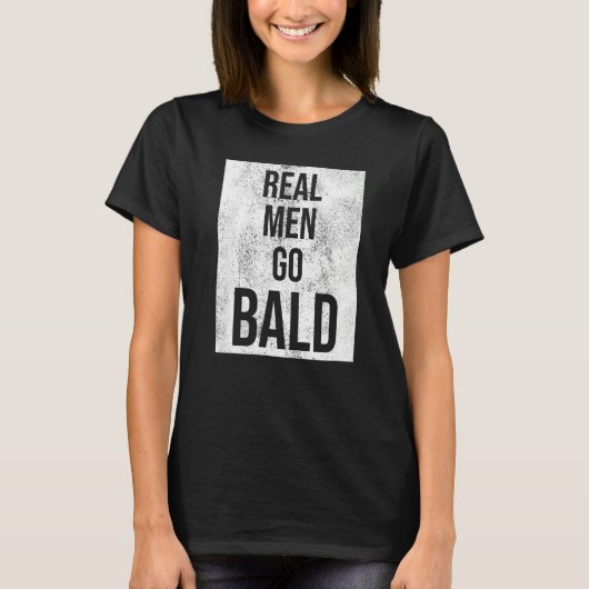 Echte Mannen Go Kale Humor Kaal Hoofd T-shirt (Voorkant)
