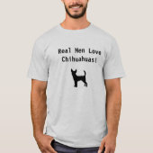 Echte mannen houden van Chihuahuas! T-shirt (Voorkant)