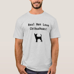 Echte mannen houden van Chihuahuas! T-shirt