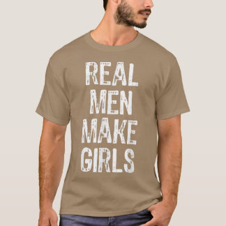 Echte Mannen maken meisjes grappige aankondiging G T-shirt