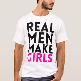 Echte Mannen maken meisjes T-shirt