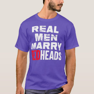 Echte Mannen Marry Redhead Funny Sayings Red Head  T-shirt