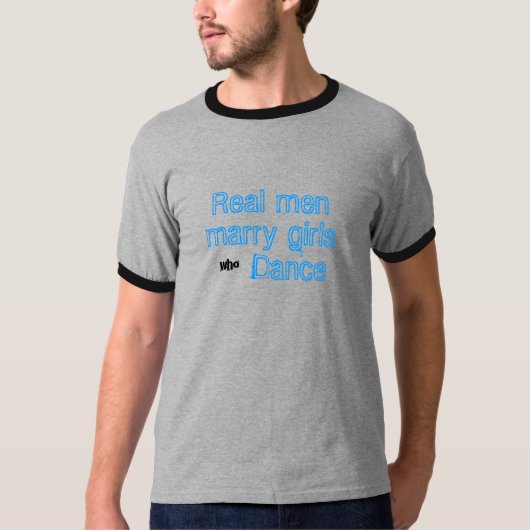 Echte mannen trouwen meisjes die dansen t-shirt (Voorkant)