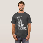Echte Mannen trouwen met leerkrachten T-shirt (Voorkant volledig)