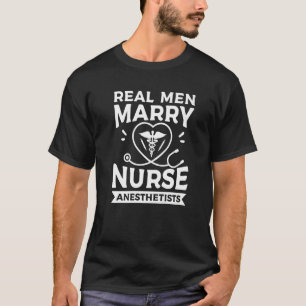 Echte Mannen trouwen verpleegkundigen anesthetiste T-shirt
