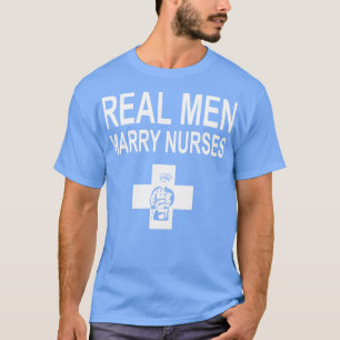 Echte Mannen Trouwen Verpleegkundigen Chef T-shirt