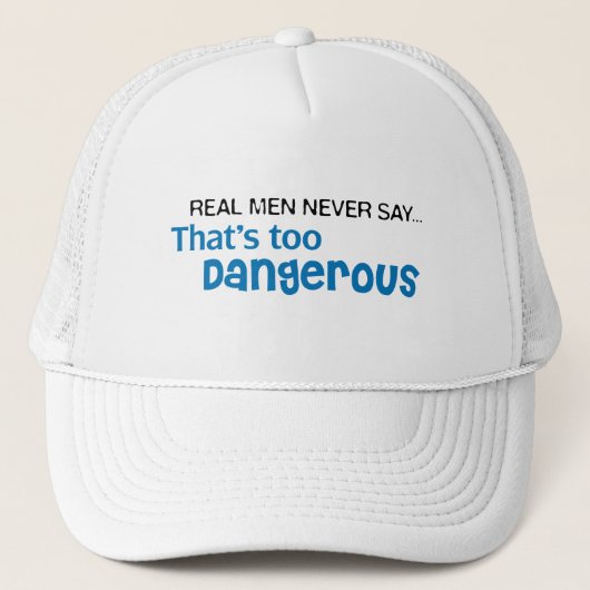 Echte Mannen zeggen nooit dat het te gevaarlijk is Trucker Pet (Voorkant)