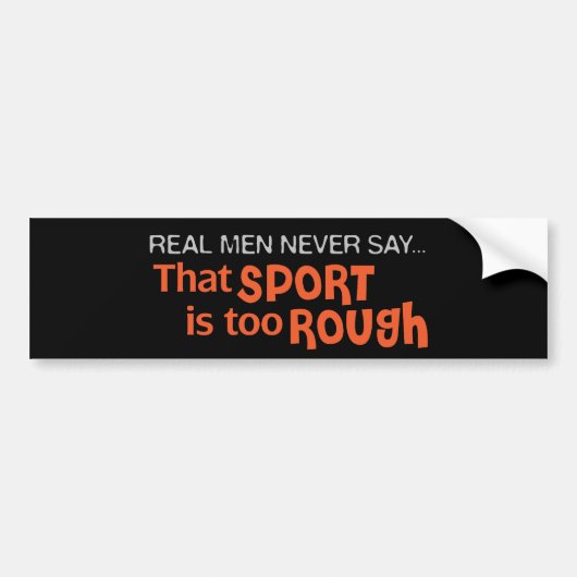 Echte Mannen zeggen nooit - dat sport te hard is Bumpersticker (Voorkant)