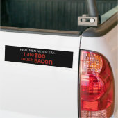 Echte Mannen zeggen nooit - ik heb te veel Bacon Bumpersticker (Op Truck)