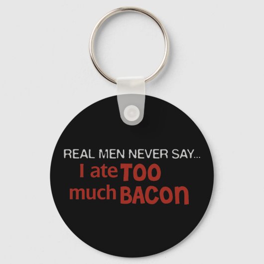 Echte Mannen zeggen nooit - ik heb te veel Bacon Sleutelhanger (Voorkant)