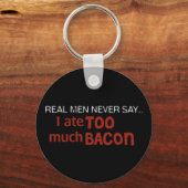 Echte Mannen zeggen nooit - ik heb te veel Bacon Sleutelhanger (Voorkant)
