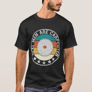 Echte Mannen Zijn Timmerman Houtbewerking Vakbond  T-shirt