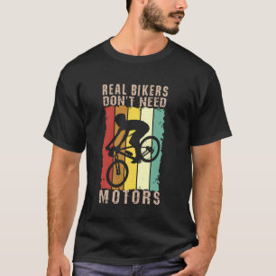 Echte motorrijders hebben geen motoren en fietsen t-shirt