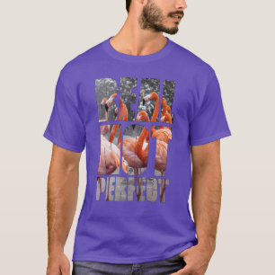 Echte niet perfecte quote Flamingoropical Birds gr T-shirt