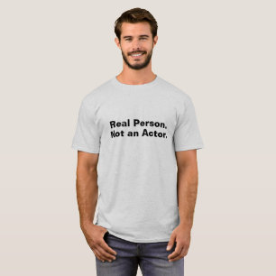 Echte persoon. Geen Actor. T-shirt