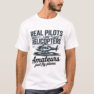 Echte Piloten Lande Helikopters – Luchtvaart Humor T-shirt