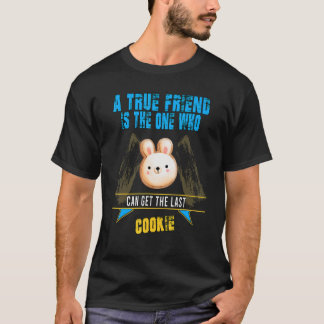 Echte vriend kan de laatste koekje krijgen sarcast t-shirt