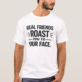 Echte vrienden roosteren je recht in je gezicht t-shirt