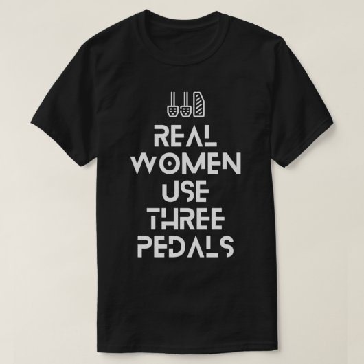 Echte vrouwen gebruiken drie pedalen 1 t-shirt (Design voorkant)