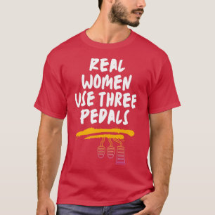 Echte vrouwen gebruiken drie pedalen 2 t-shirt
