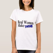 Echte vrouwen maken tweelingen (B) T-shirt (Voorkant)