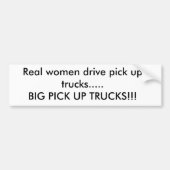 Echte vrouwen rijden vrachtwagens op.....BIG PICK  Bumpersticker (Voorkant)