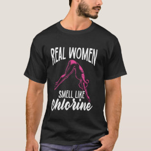 Echte Vrouwen Ruiken Naar Chloor Schoonspringer T-shirt