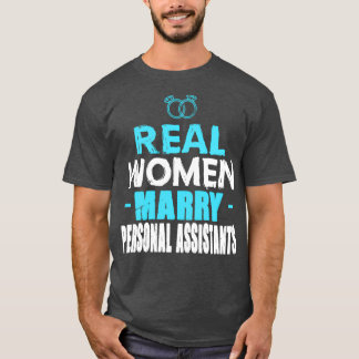 Echte vrouwen trouwen met persoonlijke assistenten t-shirt