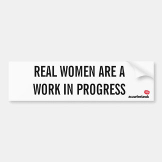 Echte vrouwen zijn een werk in uitvoering (Bumpers Bumpersticker