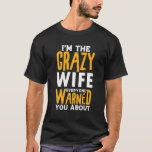 Echtgenote Birthday Gifts I'm Crazy Wife Iedereen  T-shirt<br><div class="desc">Echtgenote Birthday Gifts I'm Crazy Wife Iedereen gewaarschuwd</div>