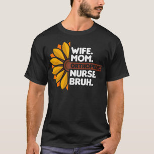 Echtgenote Moeder Orthopedische Verpleegster Bruh T-shirt