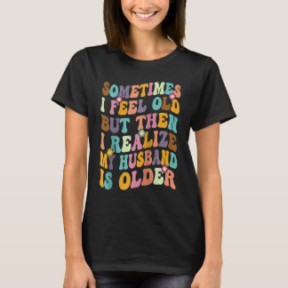 Echtgenote Soms voel ik me oud ik realiseer me dat T-shirt