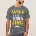 Echtgenote van de Birthday King Husband Birthday T-shirt<br><div class="desc">Echtgenote van de Birthday King Husband Birthday .</div>