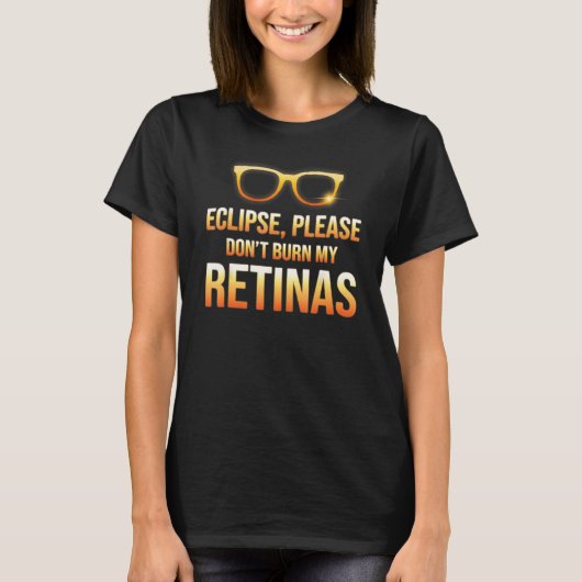Eclipse Dont Burn My Retinas Astronomy Humor T-shirt (Voorkant)