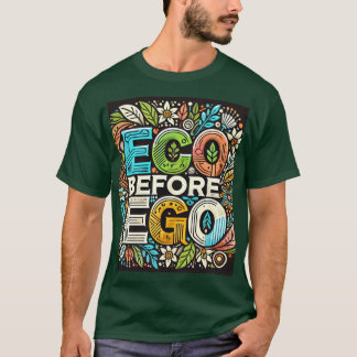 "Eco Before Ego" ontworpen T-shirt