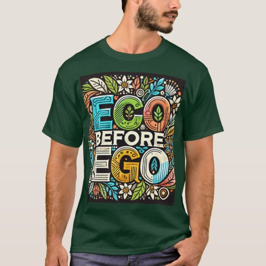 "Eco Before Ego" ontworpen T-shirt (Voorkant)
