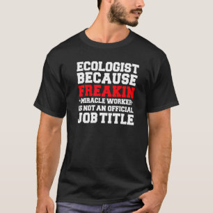 Ecologist Miracle Worker Ecologie Student Afstuder T-shirt