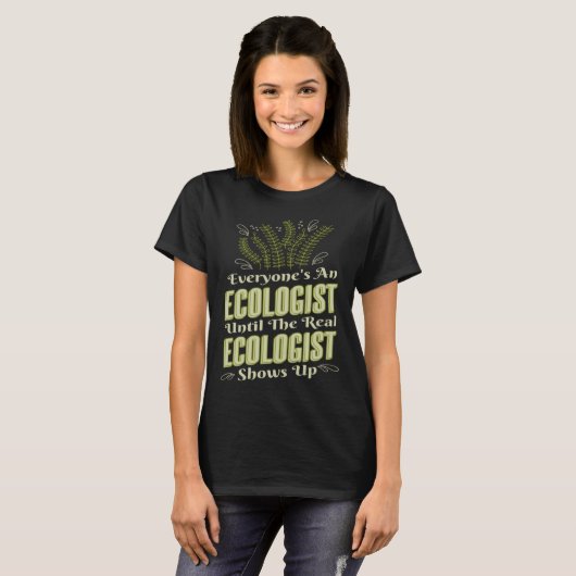 Ecologist Until Real Ecologist Shows Environment E T-shirt (Voorkant volledig)