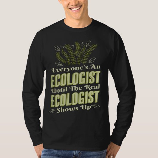 Ecologist Until Real Ecologist Shows Environment E T-shirt (Voorkant)