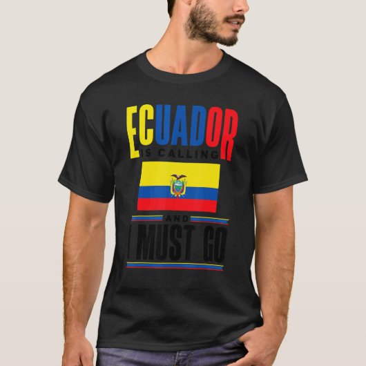 Ecuador Ecuadorian Ecuador Is Calling And I Must G T-shirt (Voorkant)